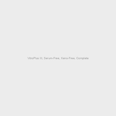 VitroPlus III, Serum-Free, Xeno-Free, Complete
